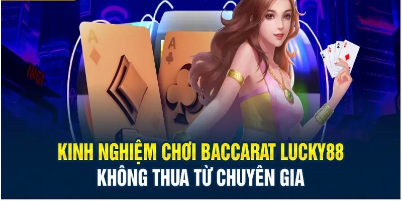 Kinh nghiệm chơi Baccarat Lucky88